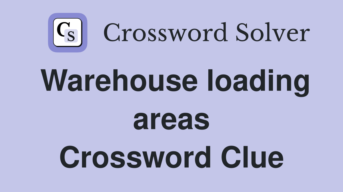 Warehouse loading areas Crossword Clue