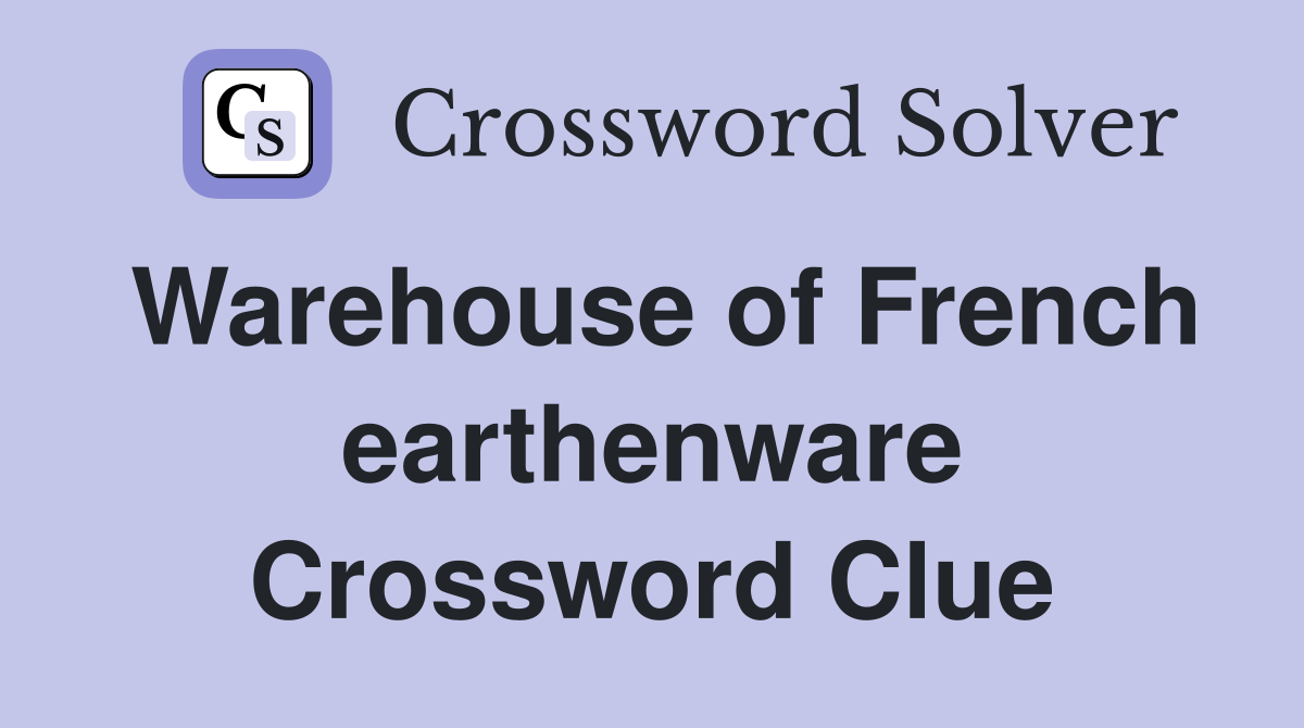 Warehouse of French earthenware Crossword Clue