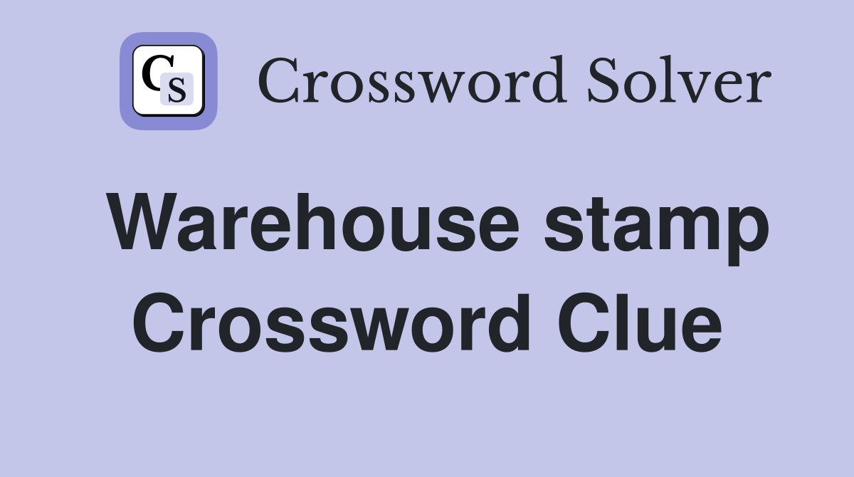 Warehouse stamp Crossword Clue