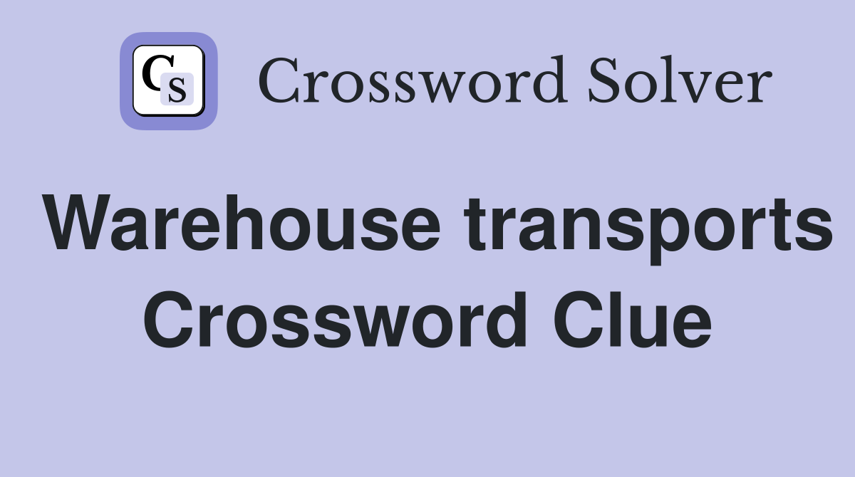 Warehouse transports Crossword Clue