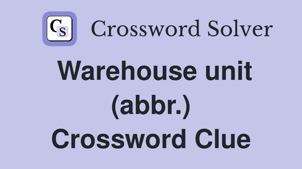 Warehouse unit (abbr.) Crossword Clue