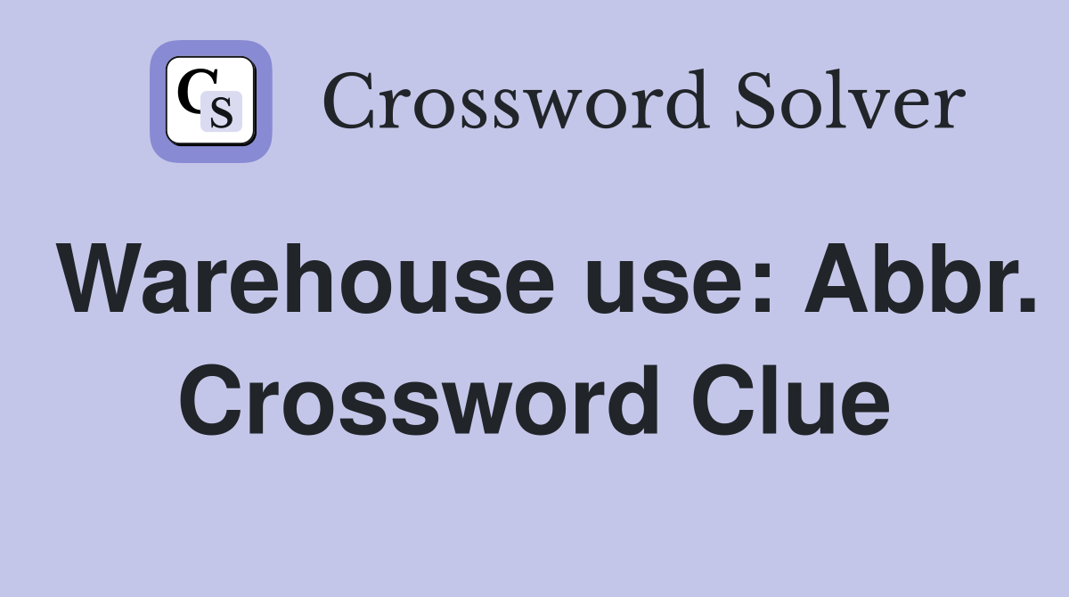 Warehouse use: Abbr. Crossword Clue