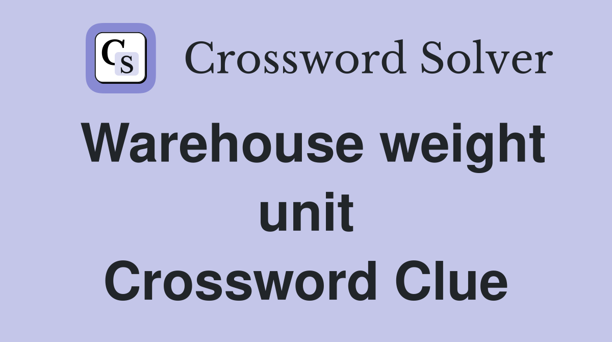 Warehouse weight unit Crossword Clue