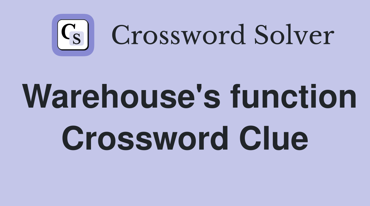 Warehouse's function Crossword Clue