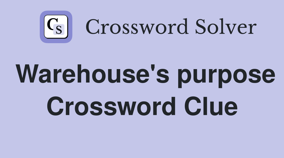 Warehouse's purpose Crossword Clue