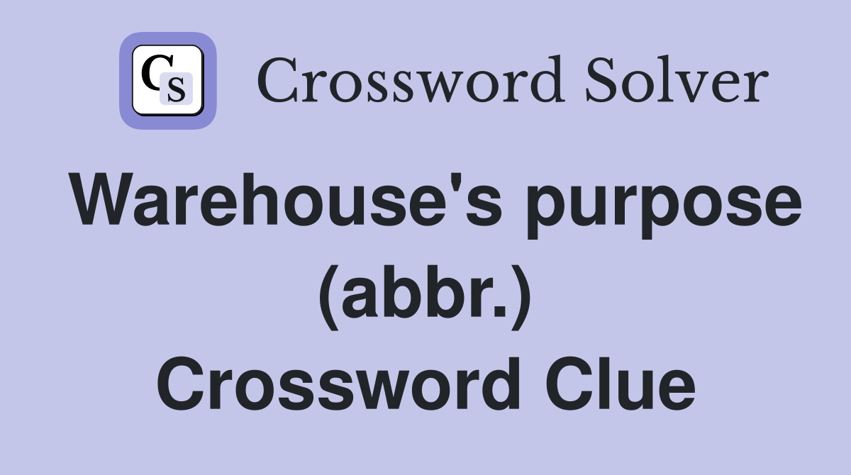 Warehouse's purpose (abbr.) Crossword Clue