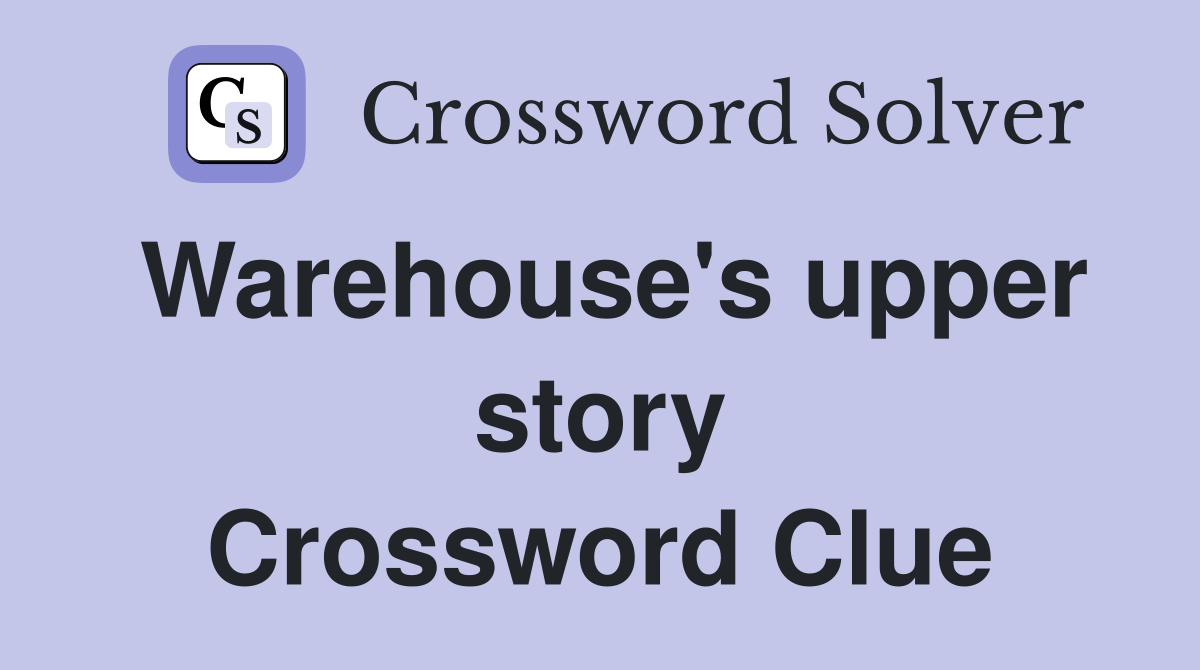 Warehouse's upper story Crossword Clue