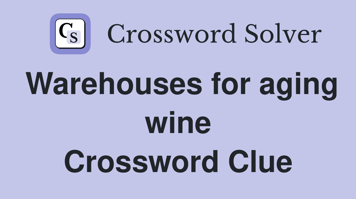 Warehouses for aging wine Crossword Clue