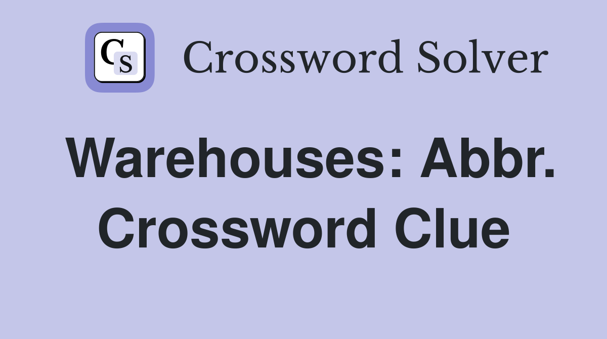 Warehouses: Abbr. Crossword Clue