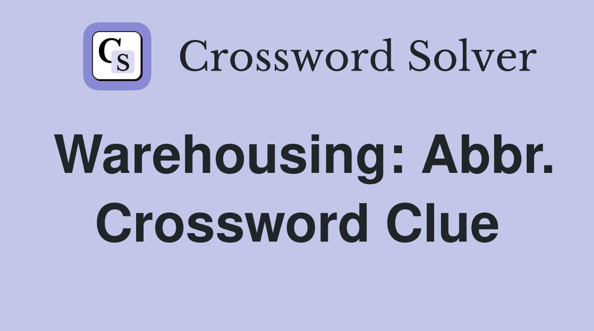 Warehousing: Abbr. Crossword Clue