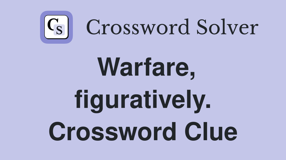 Warfare, figuratively. Crossword Clue