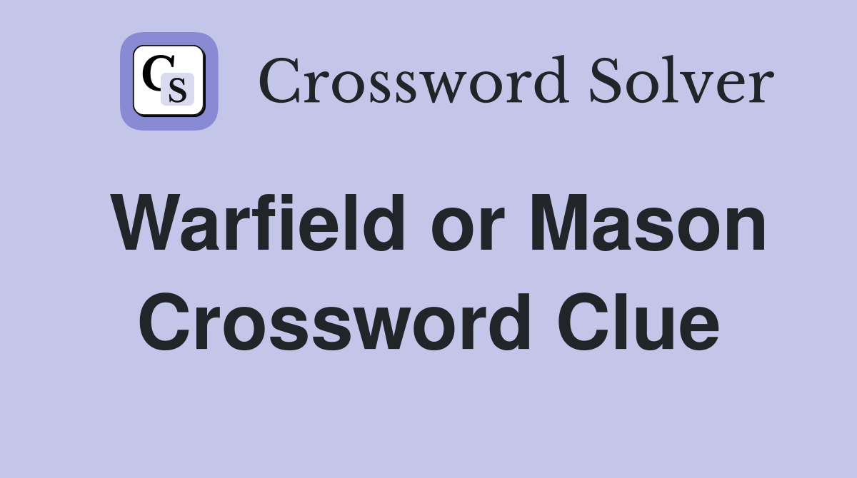 Warfield or Mason Crossword Clue