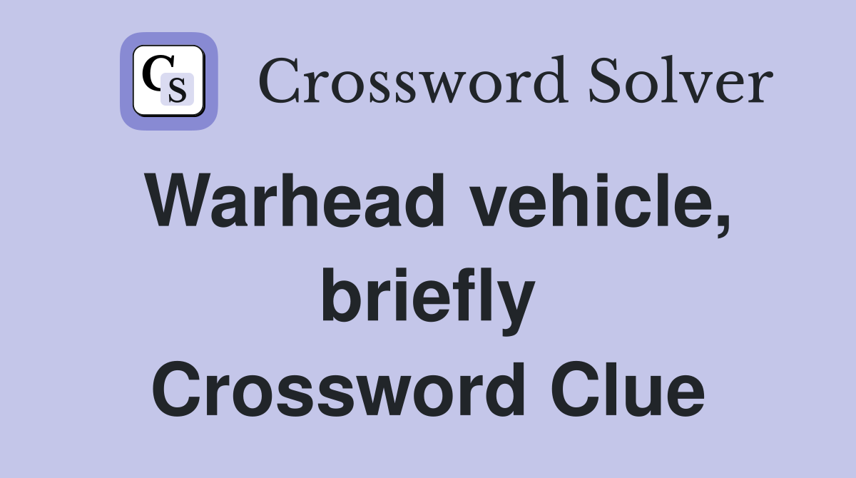 Warhead vehicle, briefly Crossword Clue