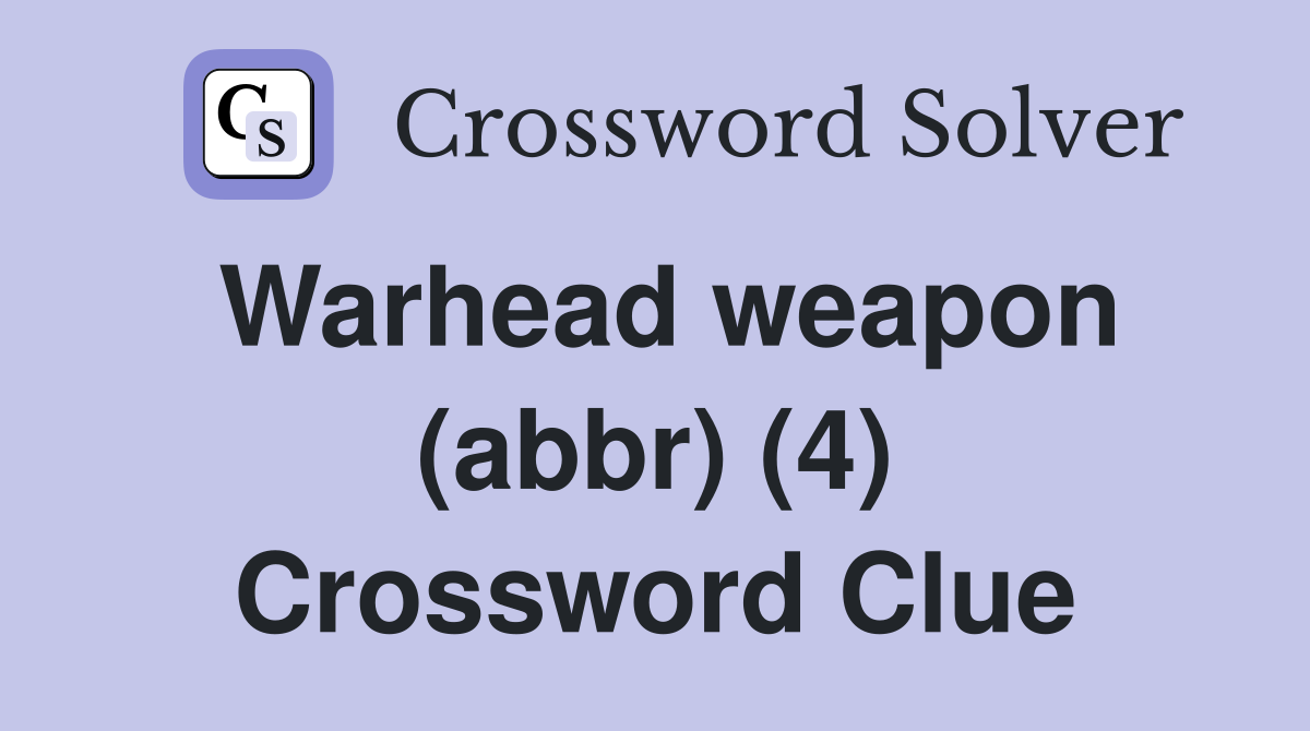 Warhead weapon (abbr) (4) Crossword Clue