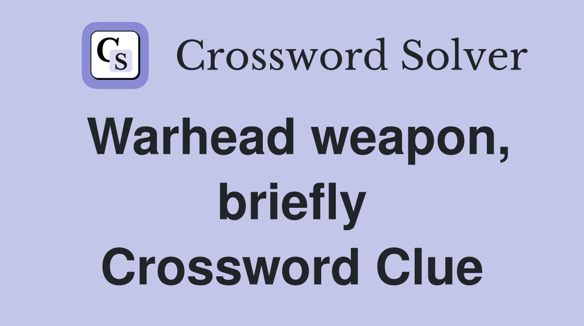Warhead weapon, briefly Crossword Clue