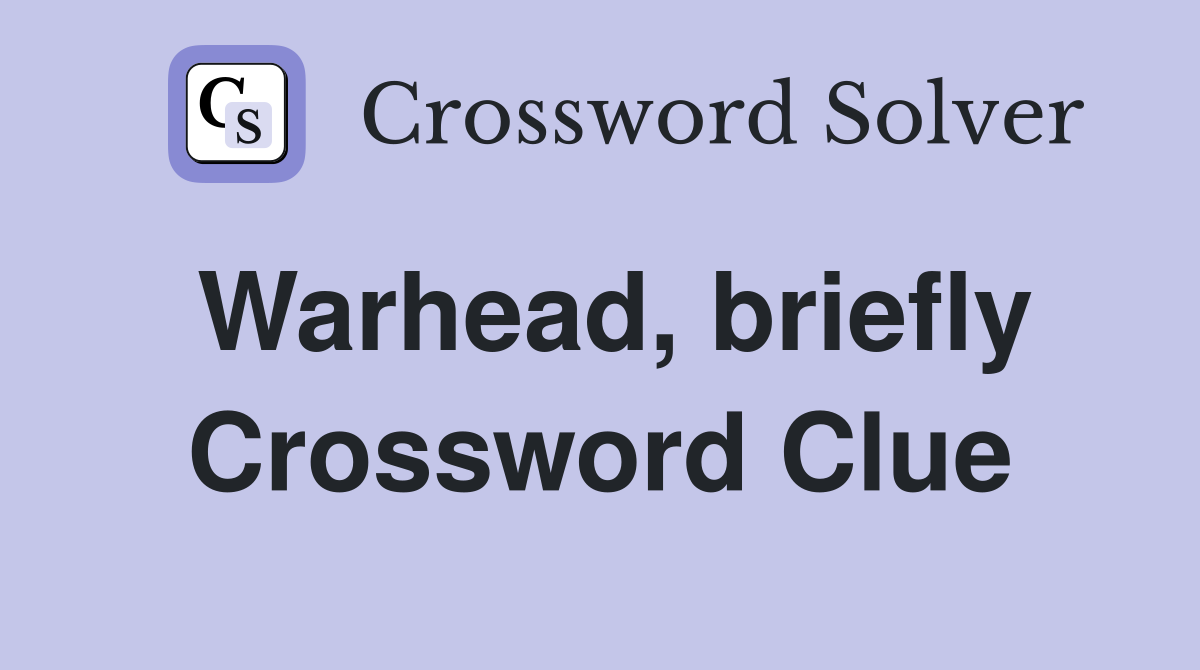 Warhead, briefly Crossword Clue