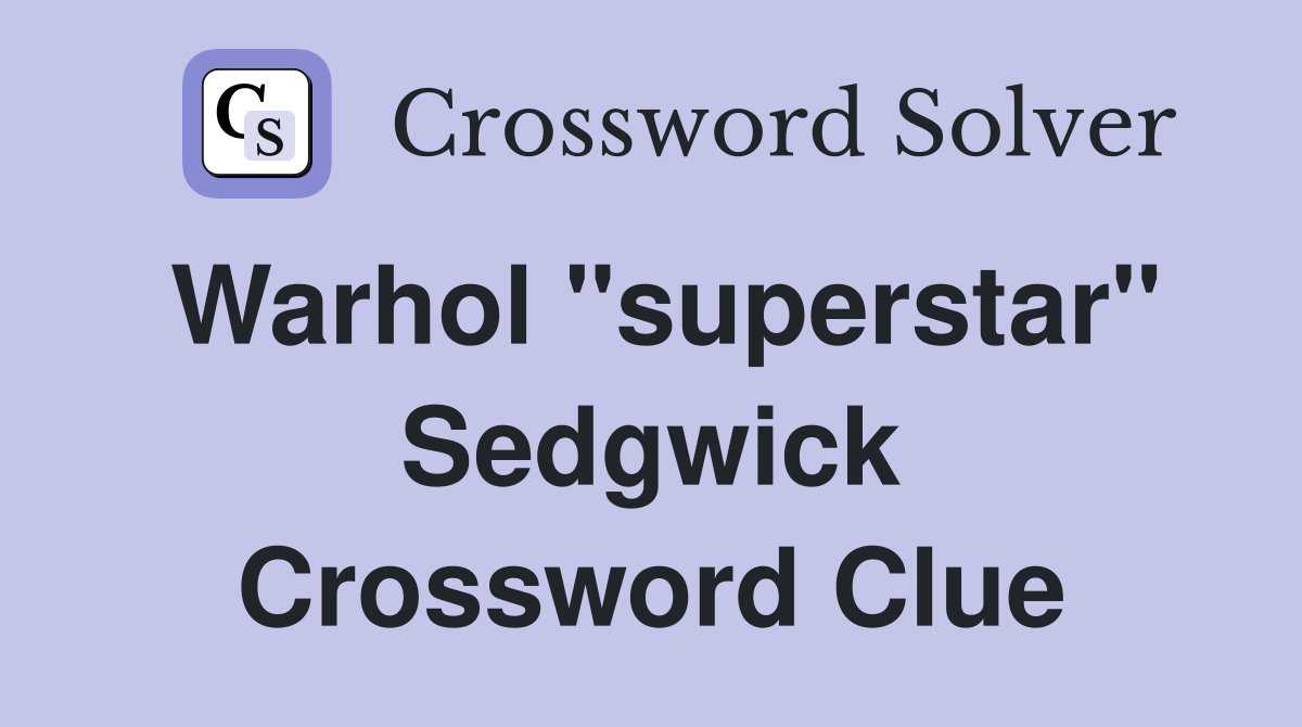 Warhol "superstar" Sedgwick Crossword Clue