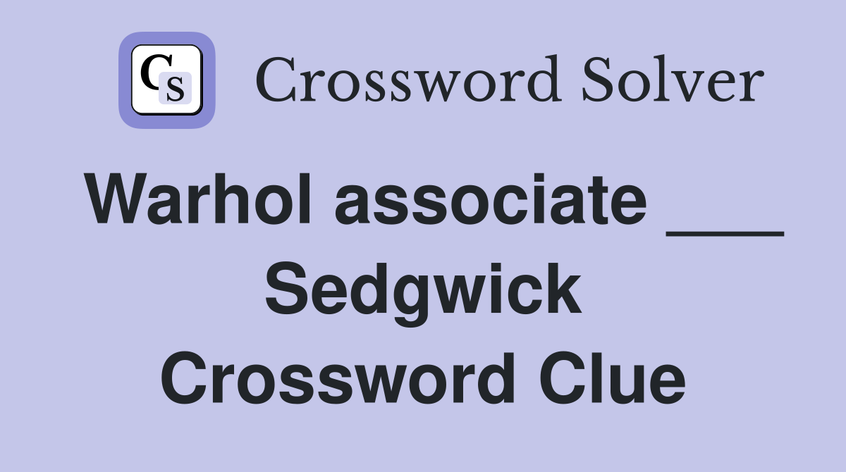 Warhol associate ___ Sedgwick Crossword Clue