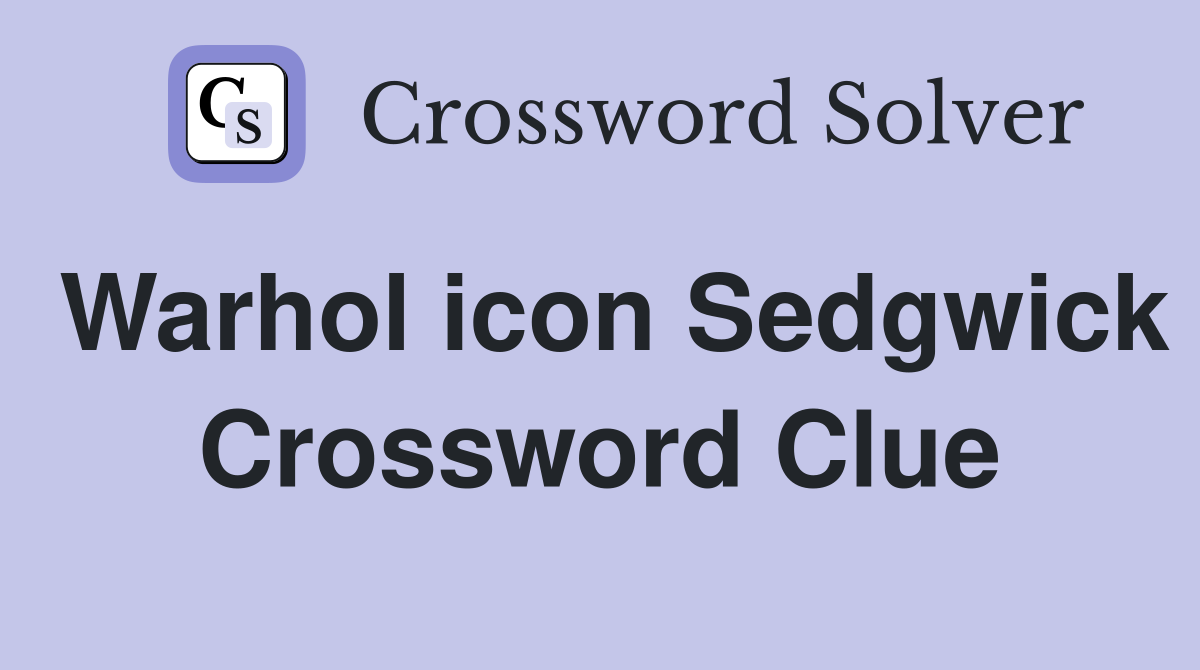 Warhol icon Sedgwick Crossword Clue