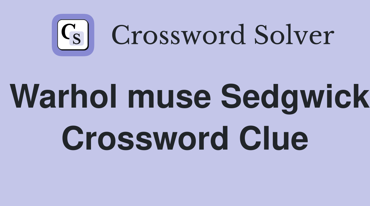 Warhol muse Sedgwick Crossword Clue