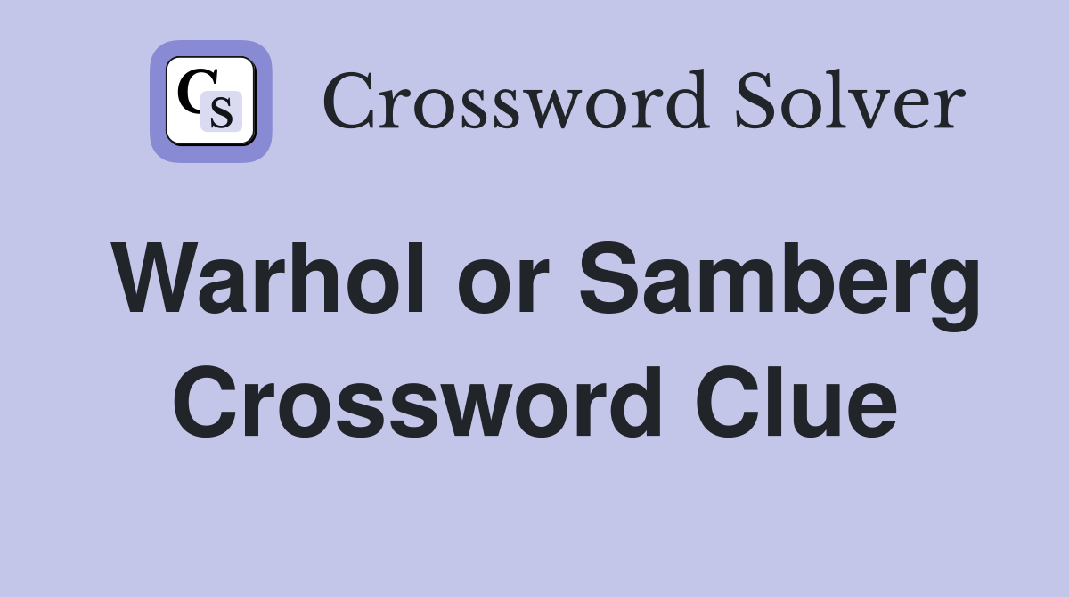 Warhol or Samberg Crossword Clue