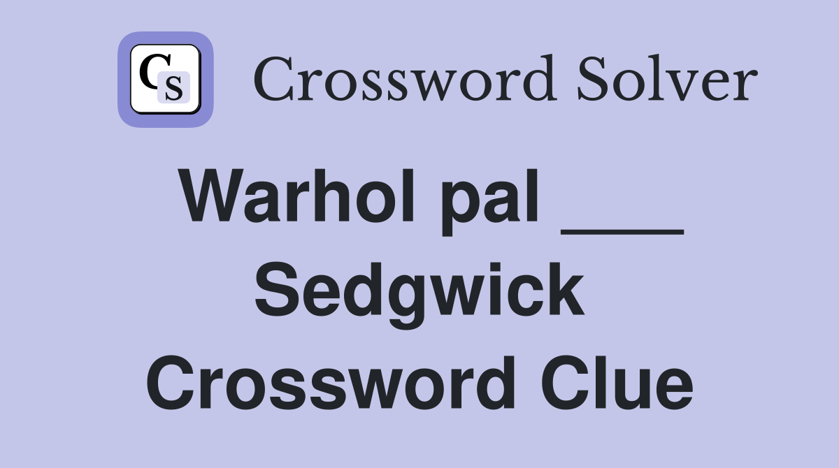 Warhol pal ___ Sedgwick Crossword Clue
