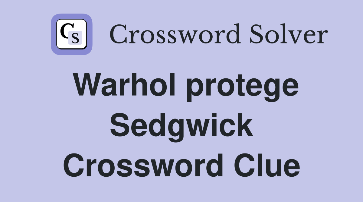 Warhol protege Sedgwick Crossword Clue