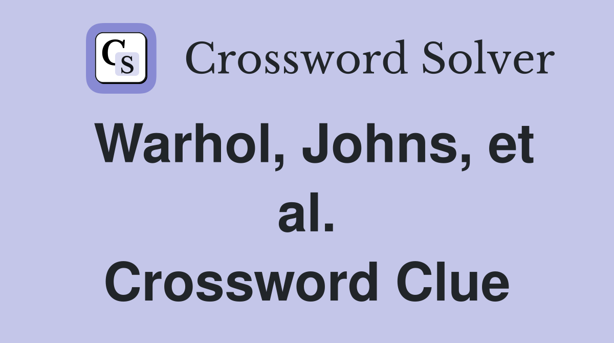 Warhol, Johns, et al. Crossword Clue