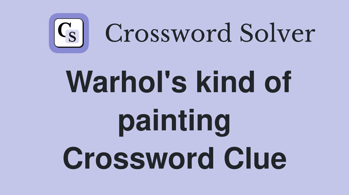 Warhol's kind of painting Crossword Clue