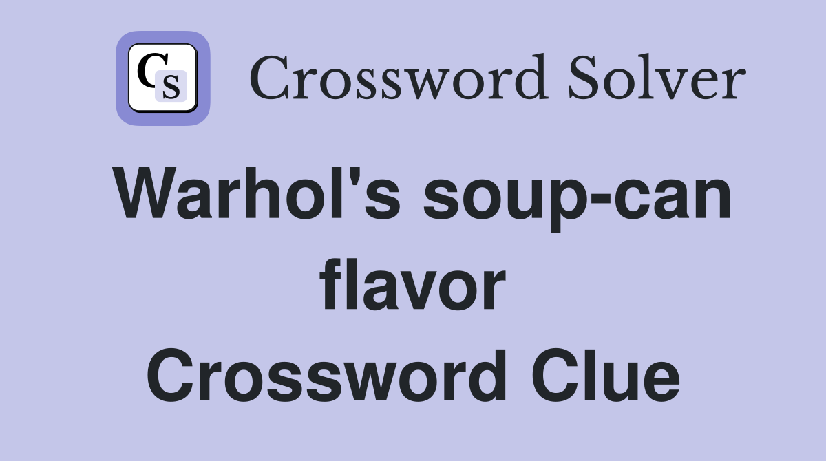 Warhol's soup-can flavor Crossword Clue
