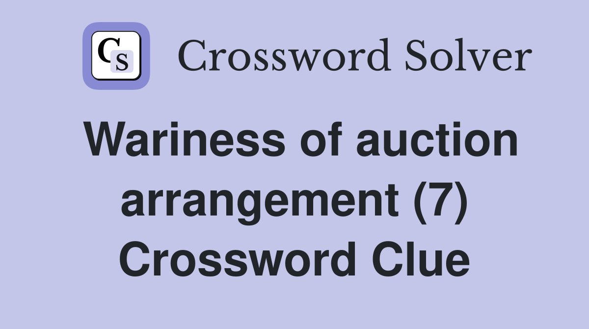 Wariness of auction arrangement (7) Crossword Clue
