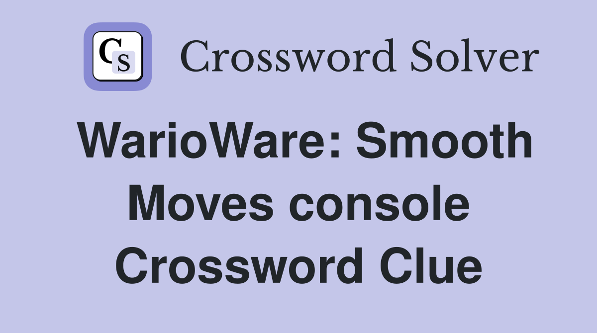 WarioWare: Smooth Moves console Crossword Clue