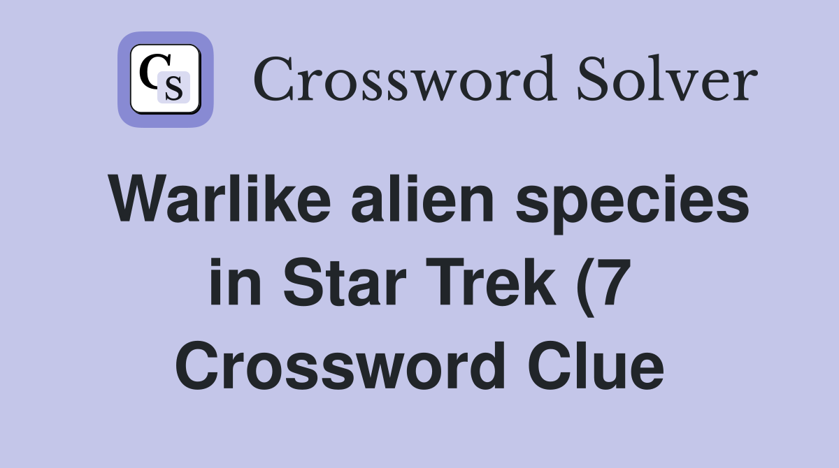 Warlike alien species in Star Trek (7) Crossword Clue Answers Warlike alien species in Star Trek (7) Crossword Clue Answers