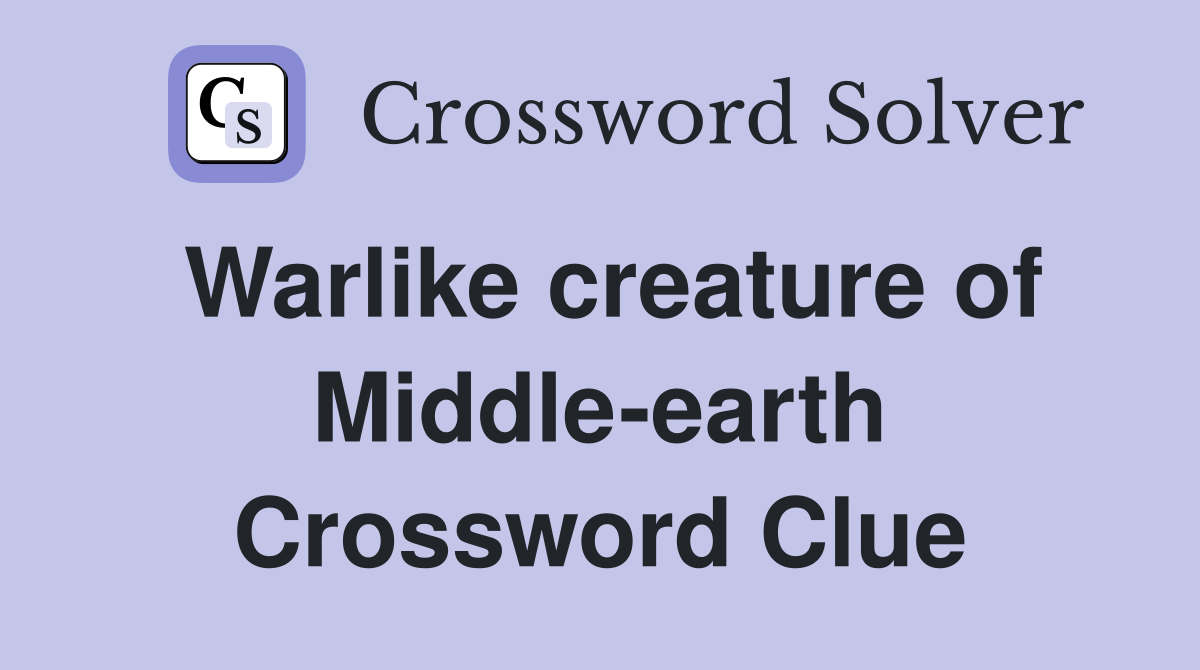 Warlike creature of Middle-earth Crossword Clue