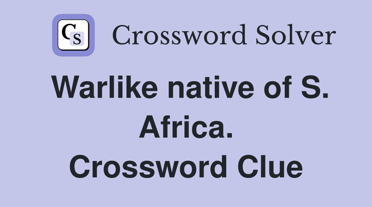 Warlike native of S. Africa. Crossword Clue
