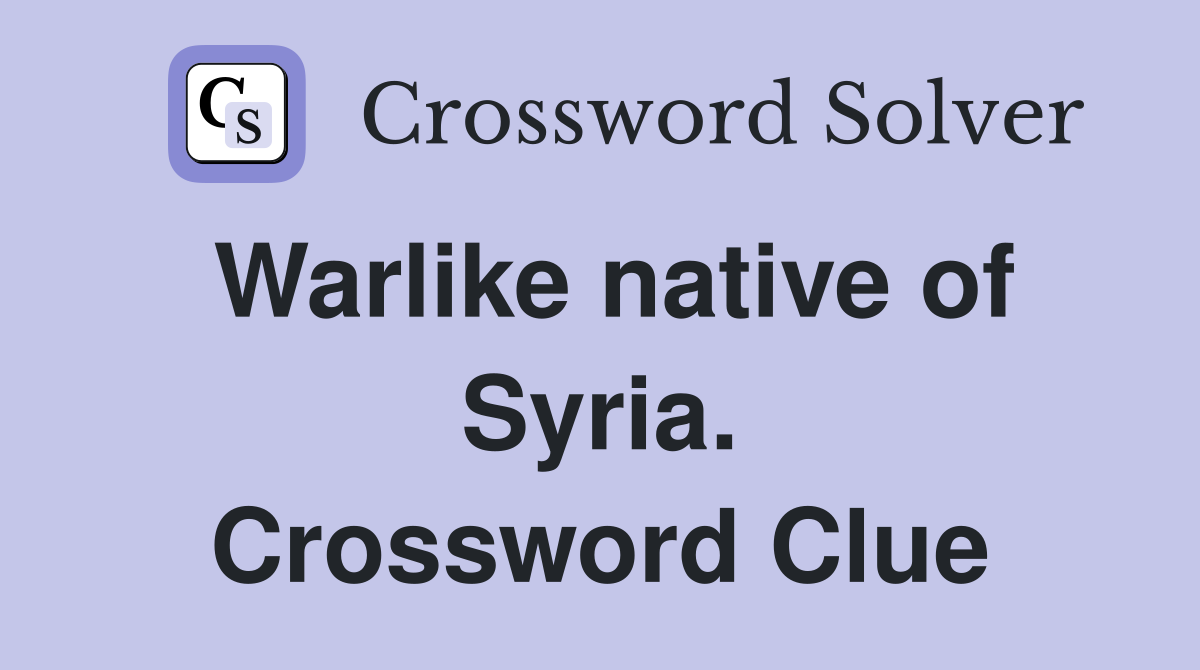 Warlike native of Syria. Crossword Clue