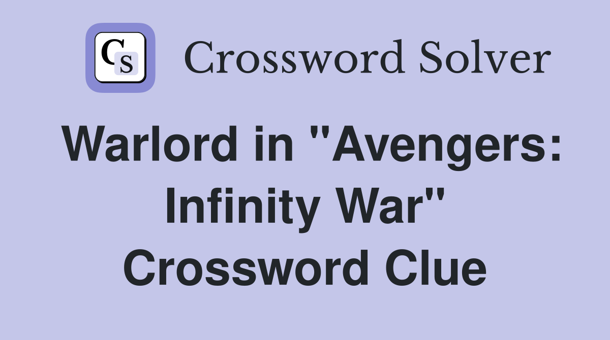 Warlord in "Avengers: Infinity War" Crossword Clue