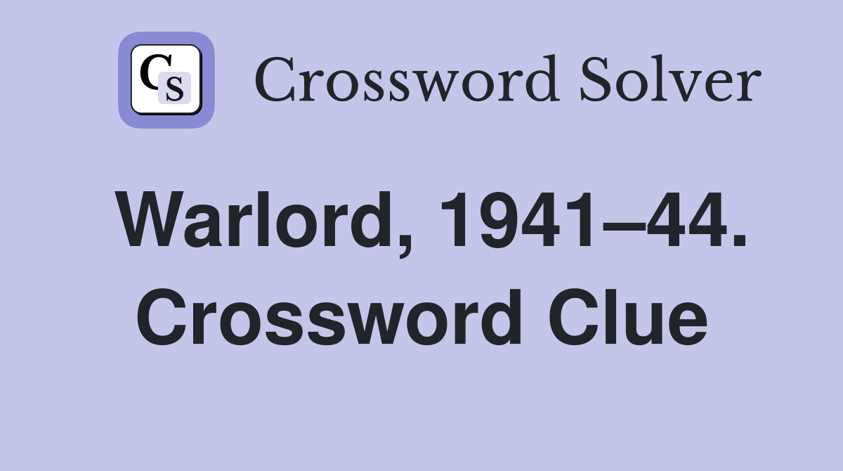 Warlord, 1941–44. Crossword Clue