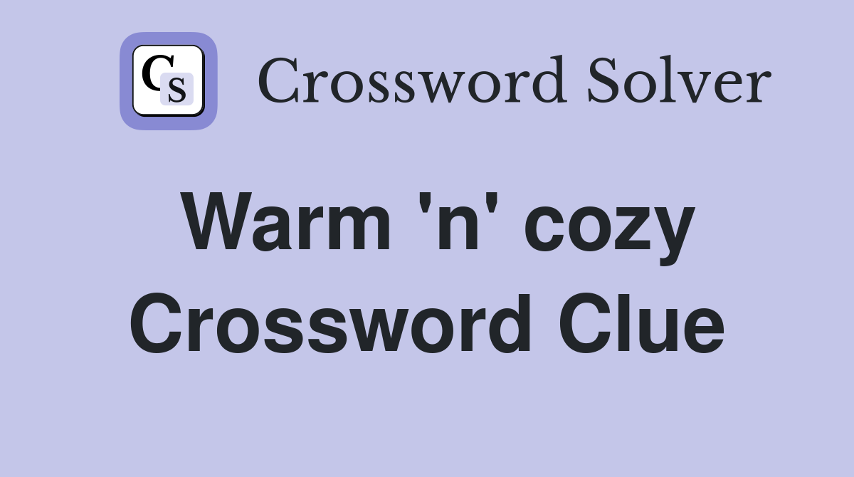 Warm 'n' cozy Crossword Clue