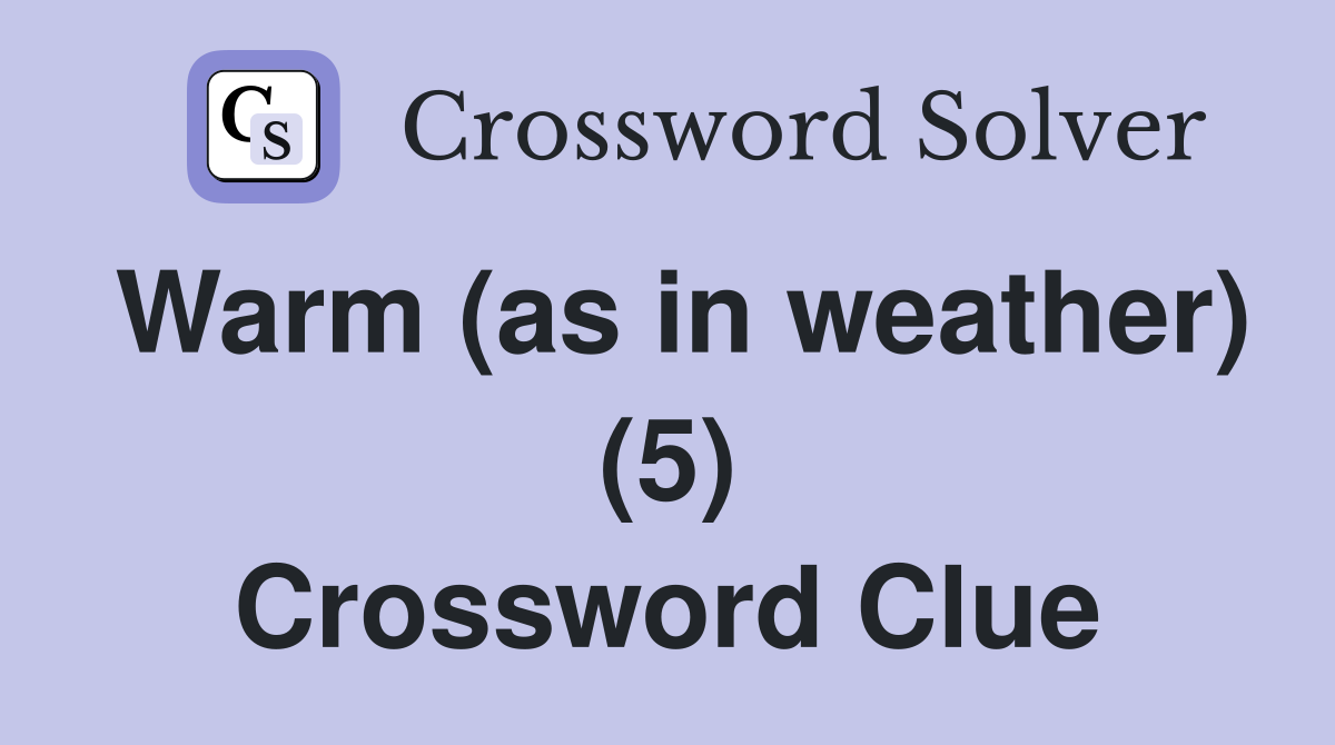 Warm (as in weather) (5) Crossword Clue