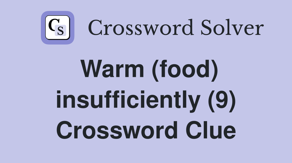 Warm (food) insufficiently (9) Crossword Clue