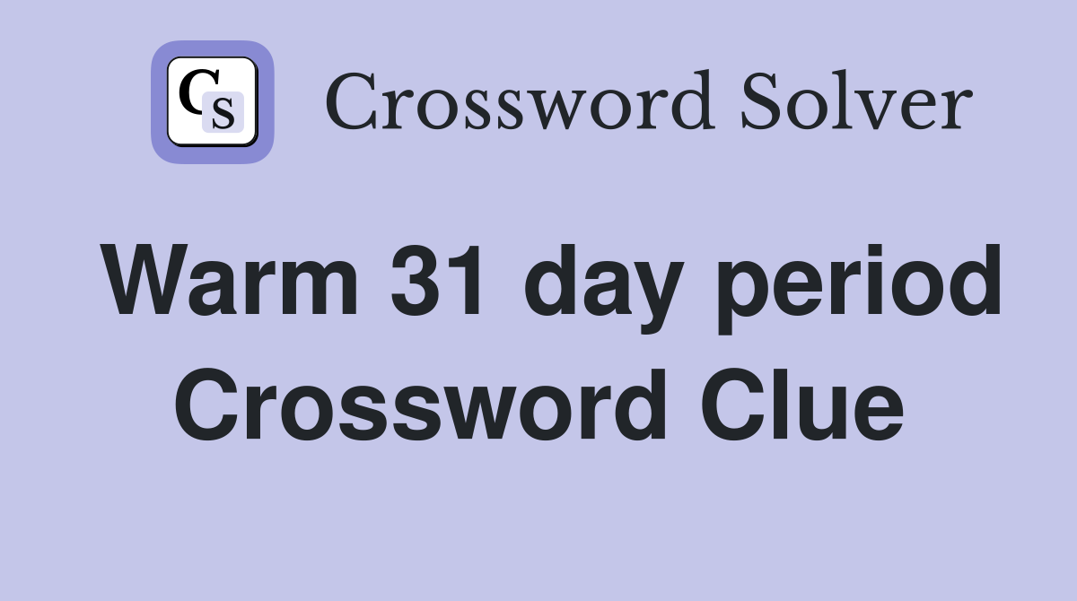 Warm 31 day period Crossword Clue