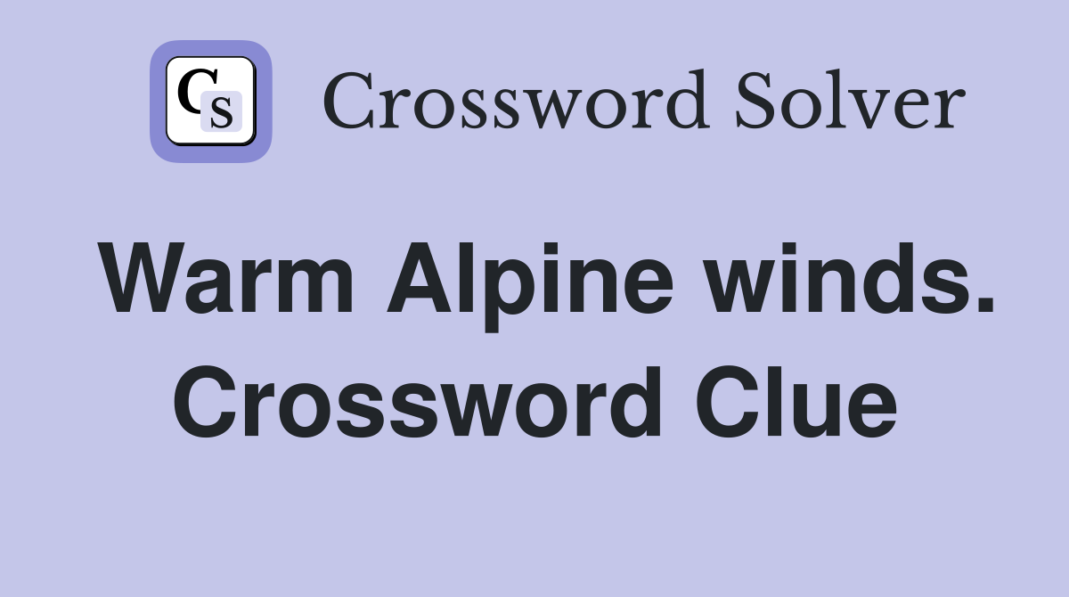 Warm Alpine winds. Crossword Clue