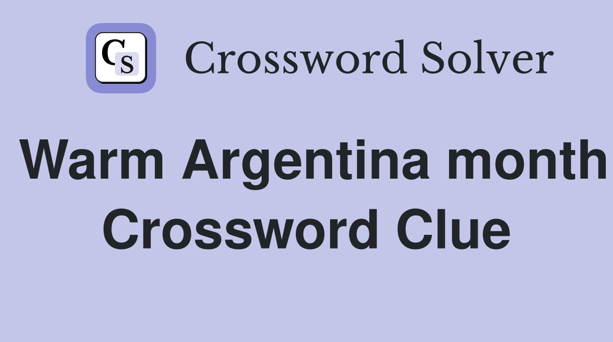 Warm Argentina month Crossword Clue
