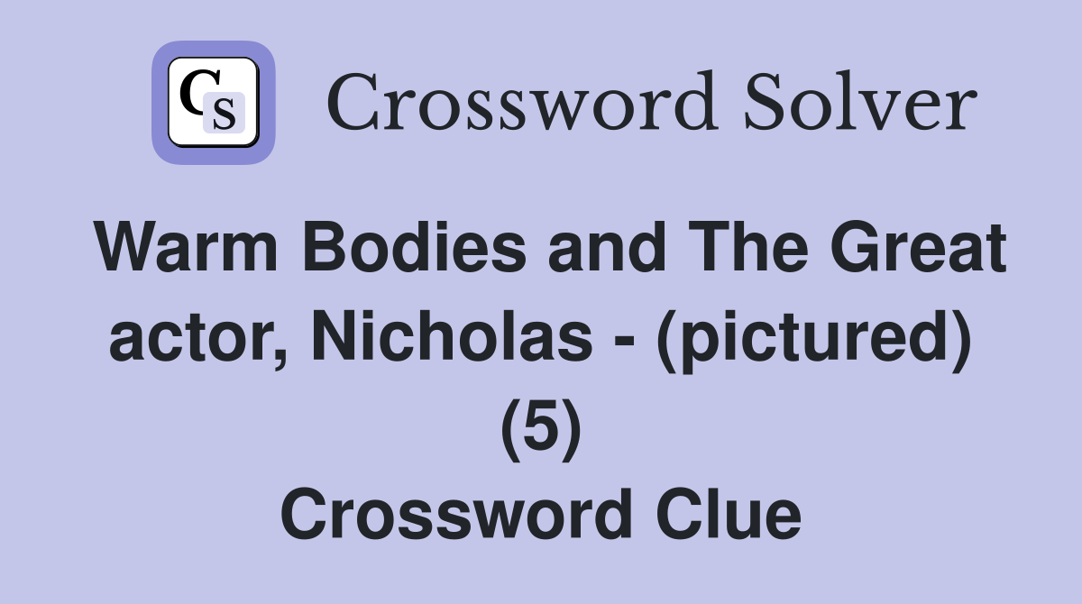 Warm Bodies and The Great actor, Nicholas - (pictured) (5) Crossword Clue