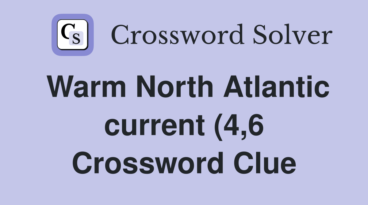Warm North Atlantic current (4 6) Crossword Clue Answers Crossword Warm North Atlantic current (4 6) Crossword Clue Answers Crossword