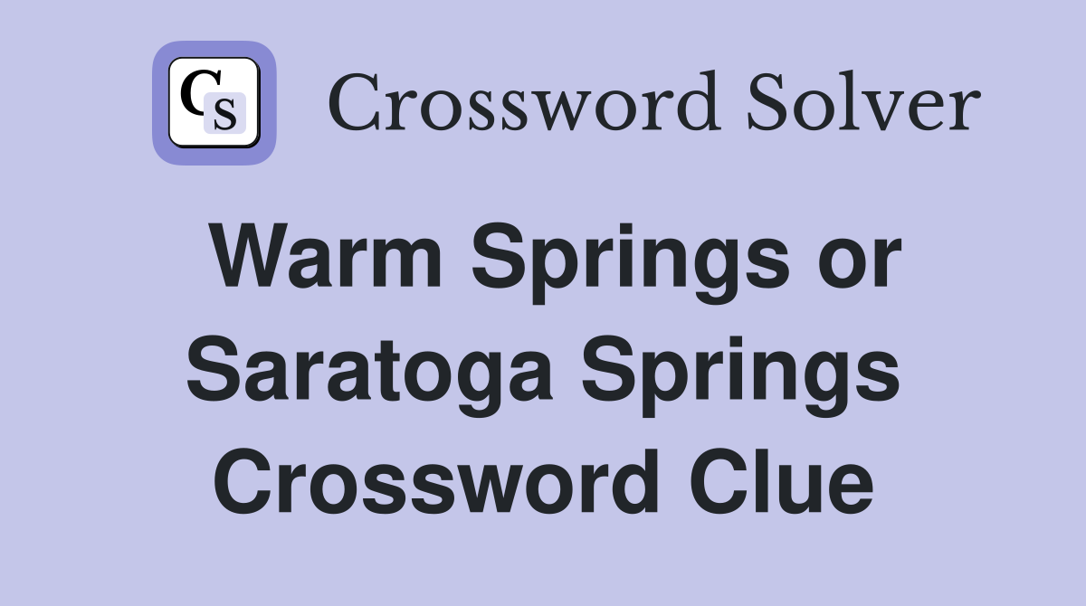 Warm Springs or Saratoga Springs Crossword Clue