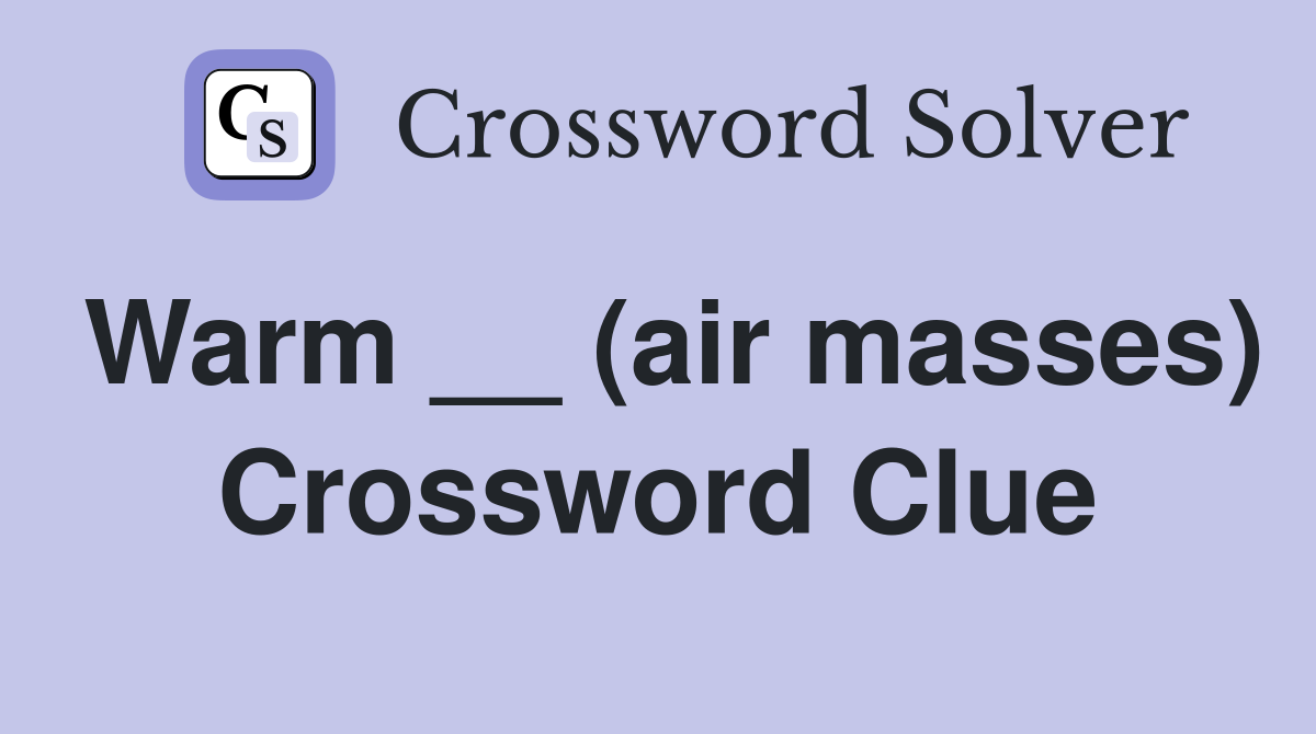 Warm __ (air masses) Crossword Clue