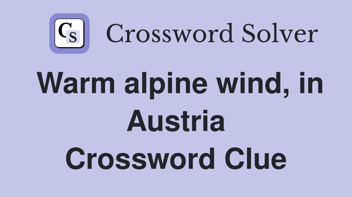 Warm alpine wind, in Austria Crossword Clue
