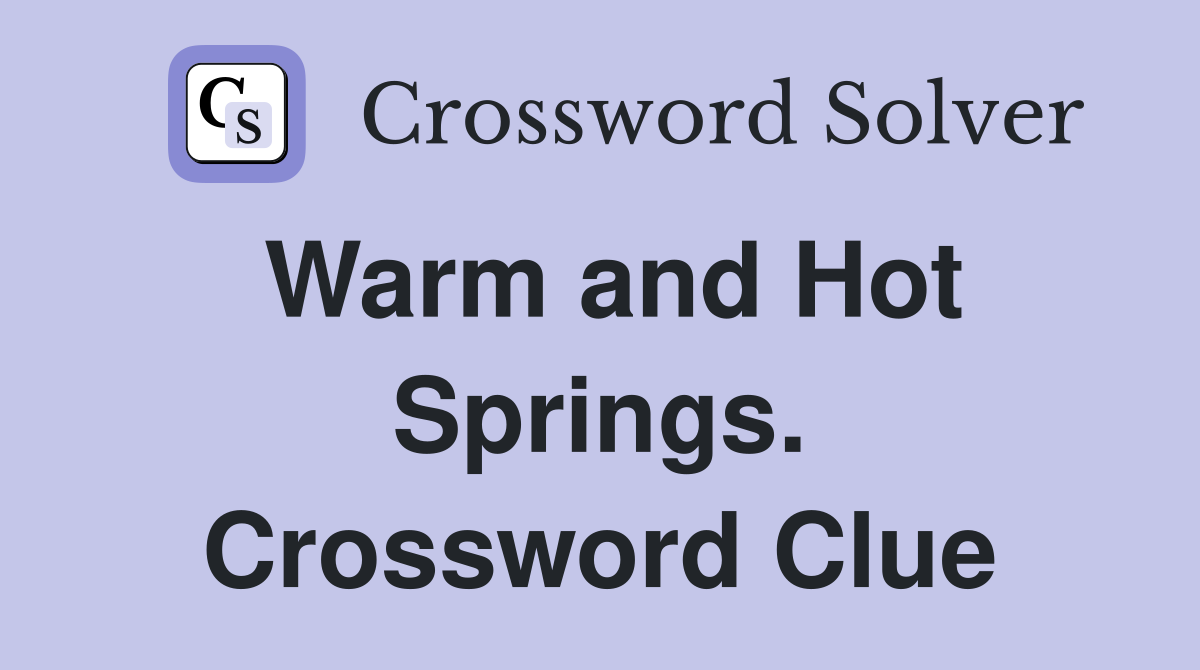 Warm and Hot Springs. Crossword Clue